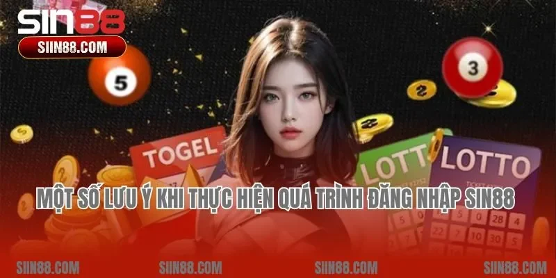 Một số lưu ý khi thực hiện quá trình đăng nhập Sin88 
