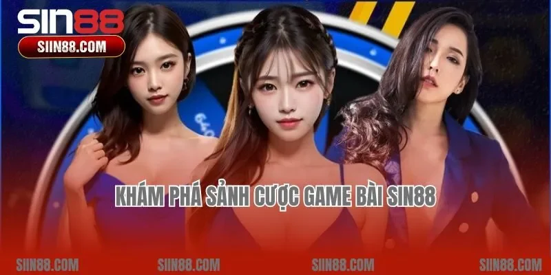 Khám phá sảnh cược game bài Sin88