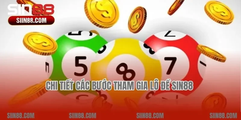 Chi tiết các bước tham gia Lô đề Sin88 
