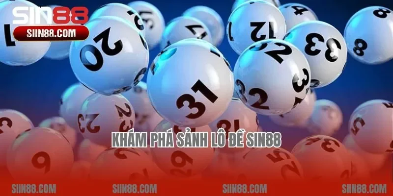 Khám phá sảnh Lô đề Sin88