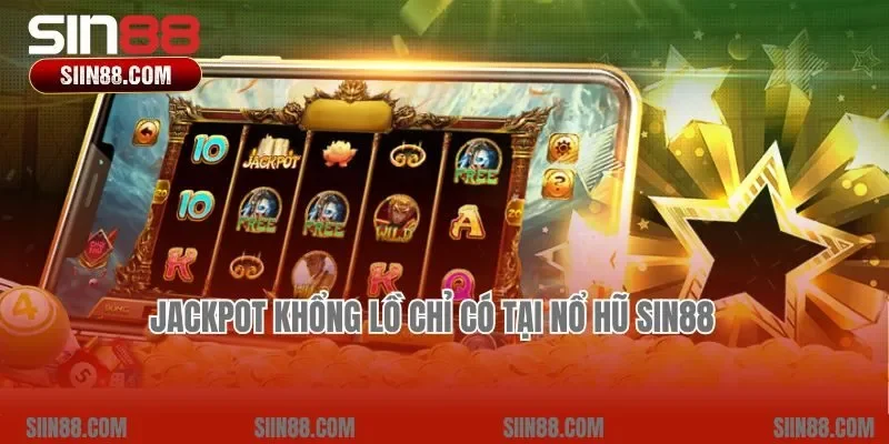 Jackpot khổng lồ chỉ có tại nổ hũ Sin88   