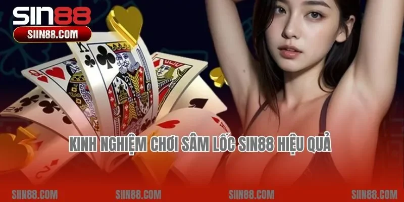 Kinh nghiệm chơi Sâm lốc Sin88 hiệu quả 