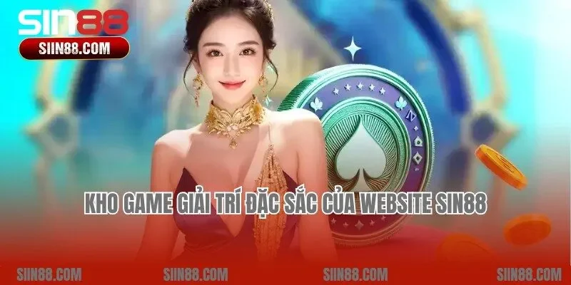 Kho game giải trí đặc sắc chỉ có tại nhà cái Sin88 uy tín